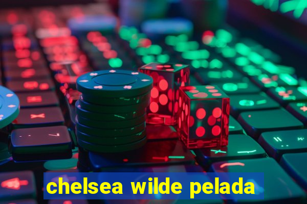 chelsea wilde pelada